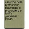 Esercizio Della Professione D'Avvocato E Procuratore E Tariffe Giudiziarie (1872) by Primo Congresso Giuridico Italiano