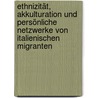 Ethnizität, Akkulturation und persönliche Netzwerke von italienischen Migranten door Jan A. Fuhse