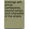 Evenings With Prince Cambaceres, Second Consul, Arch-Chancellor Of The Empire ... door Etienne-Leon Lamothe-Langon