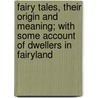 Fairy Tales, Their Origin And Meaning; With Some Account Of Dwellers In Fairyland door John Thackray Bunce