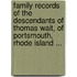 Family Records Of The Descendants Of Thomas Wait, Of Portsmouth, Rhode Island ...
