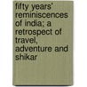 Fifty Years' Reminiscences Of India; A Retrospect Of Travel, Adventure And Shikar door Fitz William Thomas Pollok
