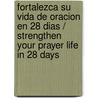 Fortalezca su vida de oracion en 28 dias / Strengthen Your Prayer Life in 28 Days by Stephen Nelson Rummage