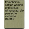 Fremdheit in Kafkas Werken und Kafkas Wirkung auf die persische moderne Literatur by Mahmood Falaki