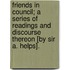 Friends In Council; A Series Of Readings And Discourse Thereon [By Sir A. Helps].