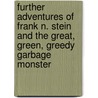 Further Adventures Of Frank N. Stein And The Great, Green, Greedy Garbage Monster door Ann Jungmann