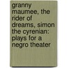 Granny Maumee, The Rider Of Dreams, Simon The Cyrenian: Plays For A Negro Theater door Ridgley Torrence