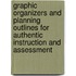 Graphic Organizers and Planning Outlines for Authentic Instruction and Assessment