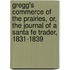 Gregg's Commerce Of The Prairies, Or, The Journal Of A Santa Fe Trader, 1831-1839