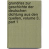 Grundriss Zur Geschichte Der Deutschen Dichtung Aus Den Quellen, Volume 3, Part 1 door Onbekend