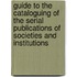 Guide To The Cataloguing Of The Serial Publications Of Societies And Institutions