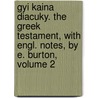 Gyi Kaina  Diacuky. The Greek Testament, With Engl. Notes, By E. Burton, Volume 2 door Anonymous Anonymous