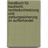 Handbuch für Kaufrecht, Rechtsdurchsetzung und Zahlungssicherung im Außenhandel door Onbekend