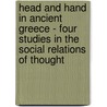 Head And Hand In Ancient Greece - Four Studies In The Social Relations Of Thought by Benjamin Farrington