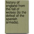 History Of England From The Fall Of Wolsey (To The Defeat Of The Spanish Armada).