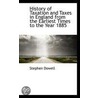 History Of Taxation And Taxes In England From The Earliest Times To The Year 1885 by Stephen Dowell