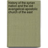 History Of The Syrian Nation And The Old Evangelical-Apostolic Church Of The East door George David Malech