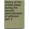 History Of The United States During The Second Administration Of Jefferson Part 2 door Henry Adams