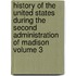 History Of The United States During The Second Administration Of Madison Volume 3