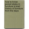 How To Know Period Styles In Furniture A Brief History Of Furniture From The Days door W.L. Kimerly