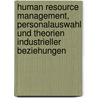 Human Resource Management, Personalauswahl und Theorien industrieller Beziehungen door Susanne König