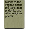 Hymns To The Virgin & Christ, The Parliament Of Devils, And Other Religious Poems door Frederick James Furnivall
