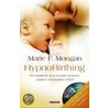 HypnoBirthing. Der natürliche Weg zu einer sicheren, sanften und leichten Geburt by Marie F. Mongan