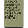 In A Man's World:Faculty Wives And Daughters At Phillips Exeter Academy 1781-1981 door Connie Brown