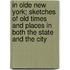 In Olde New York; Sketches Of Old Times And Places In Both The State And The City