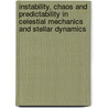 Instability, Chaos And Predictability In Celestial Mechanics And Stellar Dynamics door International Astronomical Union Symposi