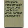 Institutional Transformation Through Best Practices In Virtual Campus Development door Onbekend