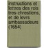 Instructions Et Lettres Des Rois Tres-Chrestiens, Et De Levrs Ambassadeurs (1654)