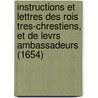 Instructions Et Lettres Des Rois Tres-Chrestiens, Et De Levrs Ambassadeurs (1654) door Jacques Gillot