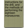 Instructions For The Drill, And The Methods Of Performing The Eighteen Manoeuvres door Lord John Russell