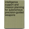 Intelligence Support And Mission Planning For Autonomous Precision-Guided Weapons door Myron Hura