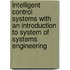 Intelligent Control Systems With An Introduction To System Of Systems Engineering