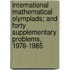 International Mathematical Olympiads; And Forty Supplementary Problems, 1978-1985