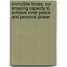 Invincible Forces: Our Amazing Capacity To Achieve Inner Peace And Personal Power by Willard L. Russell