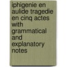 Iphigenie En Aulide Tragedie En Cinq Actes With Grammatical And Explanatory Notes door Jules Bue