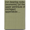 Iron-Bearing Rocks (Economic) [Of The Upper Peninsula Of Michigan] Appendices ... door Thomas Benton Brooks
