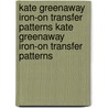 Kate Greenaway Iron-On Transfer Patterns Kate Greenaway Iron-On Transfer Patterns by Julie Hasler