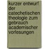 Kurzer Entwurf Der Catechetischen Theologie Zum Gebrauch Academischer Vorlesungen