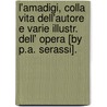 L'Amadigi, Colla Vita Dell'Autore E Varie Illustr. Dell' Opera [By P.A. Serassi]. door Onbekend