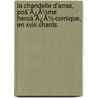 La Chandelle D'Arras, Poã¯Â¿Â½Me Heroã¯Â¿Â½-Comique, En Xviii Chants. door Onbekend
