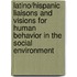 Latino/Hispanic Liaisons And Visions For Human Behavior In The Social Environment