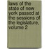Laws Of The State Of New York Passed At The Sessions Of The Legislature, Volume 2