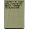 Legends Of The Middle Ages, Narrated With Special Reference To Literature And Art by H.A. D 1929 Guerber