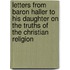 Letters from Baron Haller to His Daughter on the Truths of the Christian Religion