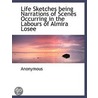 Life Sketches Being Narrations Of Scenes Occurring In The Labours Of Almira Losee door Onbekend
