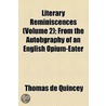 Literary Reminiscences (Volume 2); From The Autobgraphy Of An English Opium-Eater by Thomas De Quincy